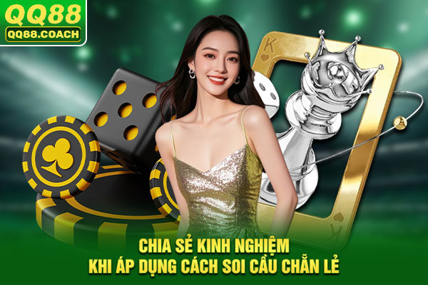 Chia sẻ kinh nghiệm khi áp dụng cách soi cầu chẵn lẻ