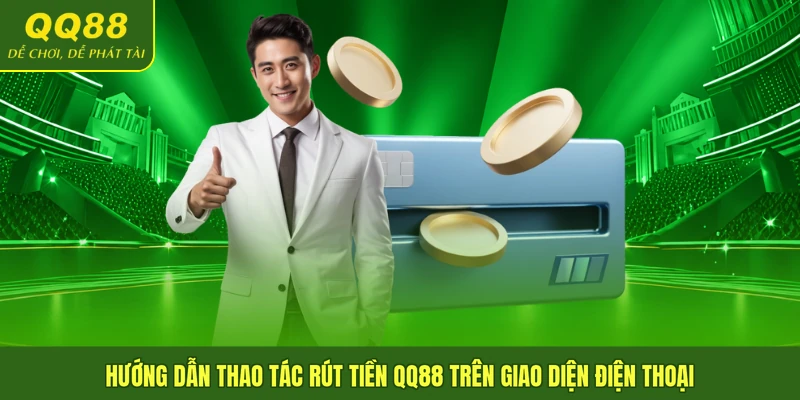 Hướng dẫn thao tác rút tiền QQ88  trên giao diện điện thoại