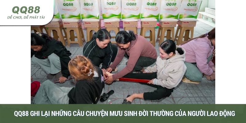QQ88 ghi lại những câu chuyện mưu sinh đời thường của người lao động